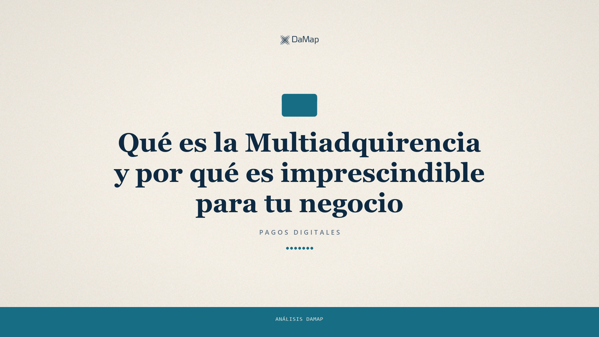 «Qué es la Multiadquirencia y por qué es imprescindible para tu negocio». Imagen destacada de DaMap sobre fondo papel claro, con una tarjeta.