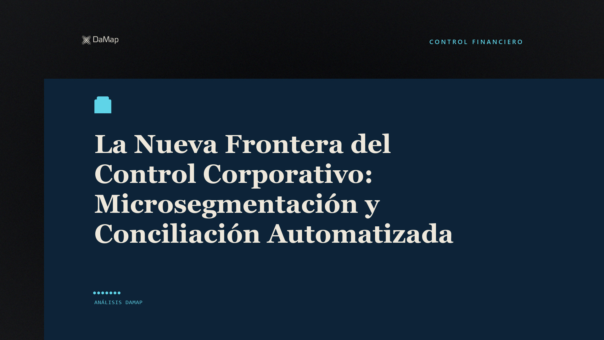 La Nueva Frontera del Control Corporativo: Microsegmentación y Conciliación Automatizada». Imagen destacada de DaMap sobre fondo negro, con un edificio de oficinas.