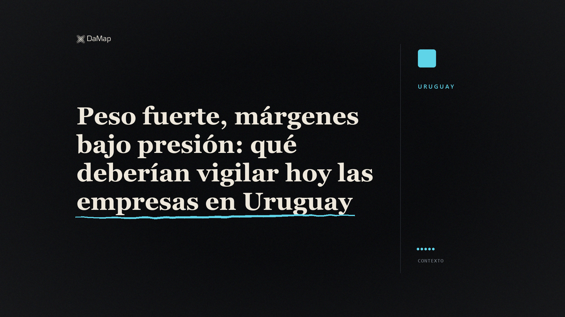 Peso fuerte, márgenes bajo presión: qué deberían vigilar hoy las empresas en Uruguay». Imagen destacada de DaMap sobre fondo negro, con un gráfico en baja.