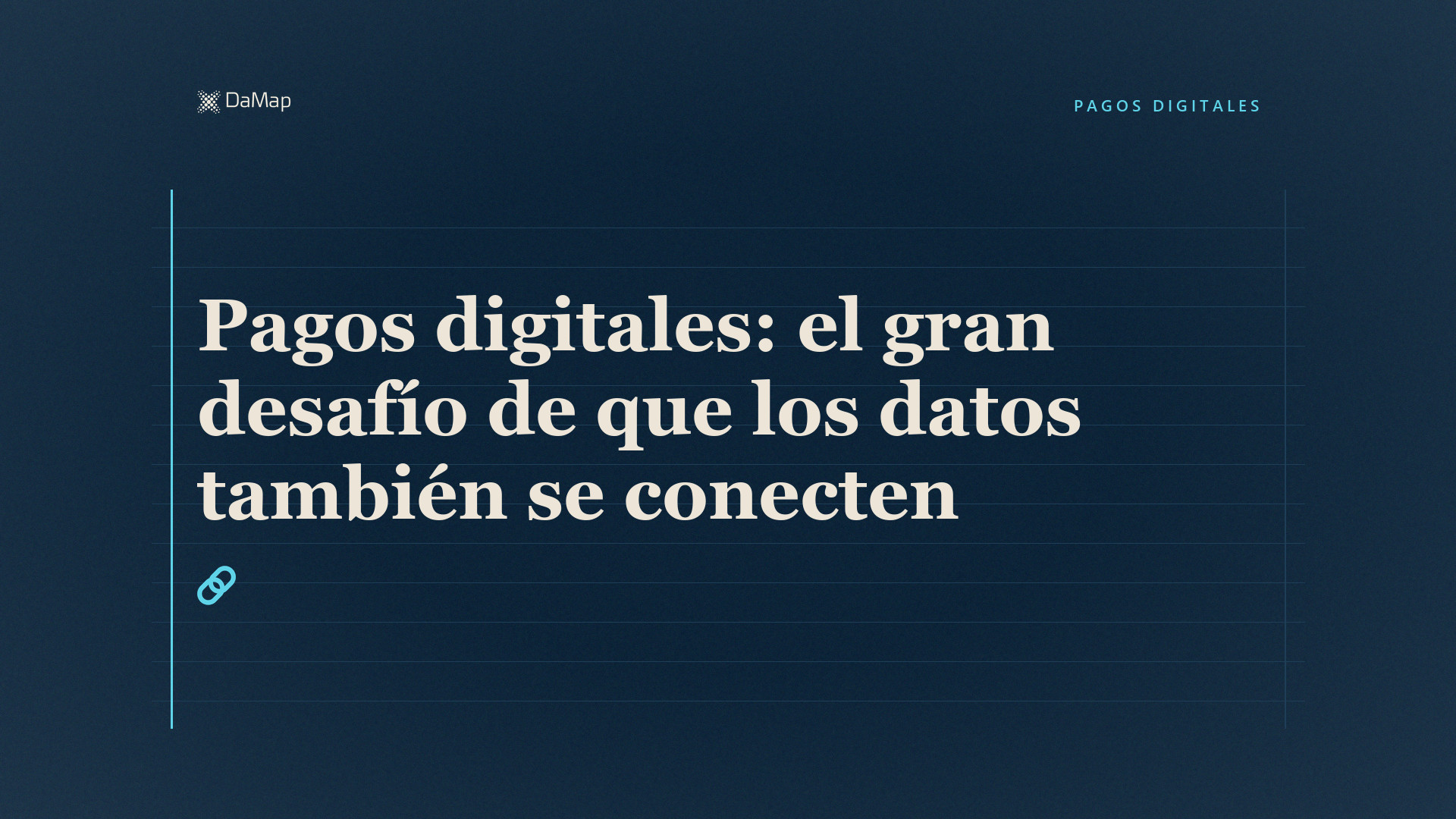 Pagos digitales: el gran desafío de que los datos también se conecten». Imagen destacada de DaMap sobre fondo azul navy, con dos eslabones.